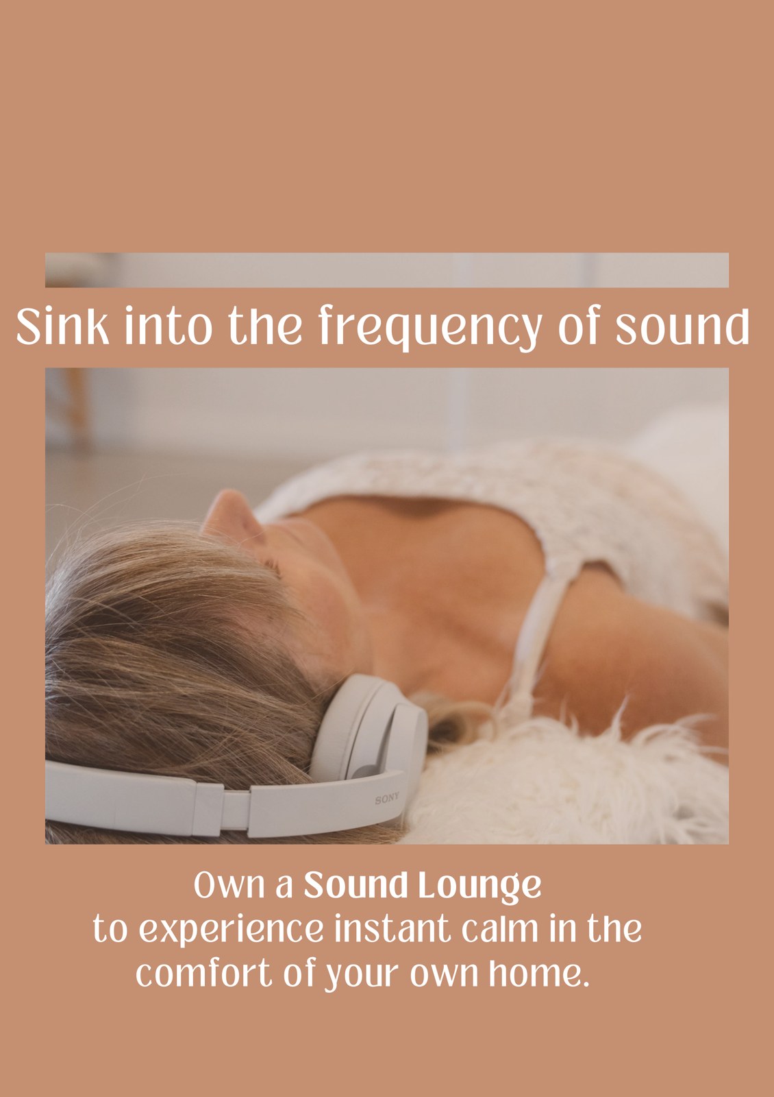 Sink into the frequency of sound. Own a Sound Lounge to experience instant calm in the comfort of your own home. A woman rests wearing headphones.